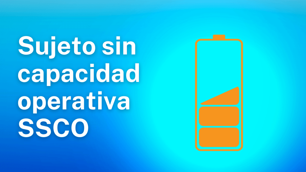 Sujeto sin capacidad operativa Qué es un sujeto sin capacidad operativa (SSCO) y por qué debería importarte